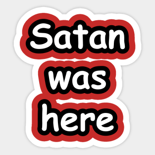 Satan Was Here Sticker